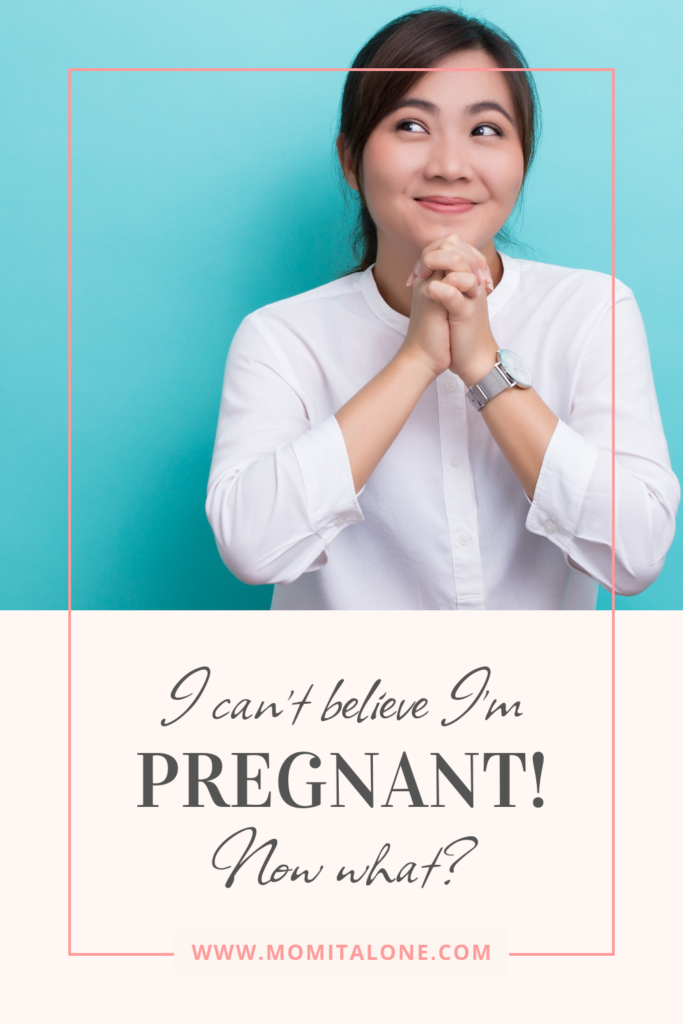 I can’t believe I’m Pregnant! Now what?