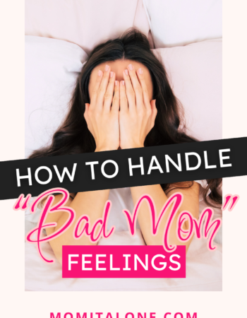 How To Handle "Bad Mom" Feelings