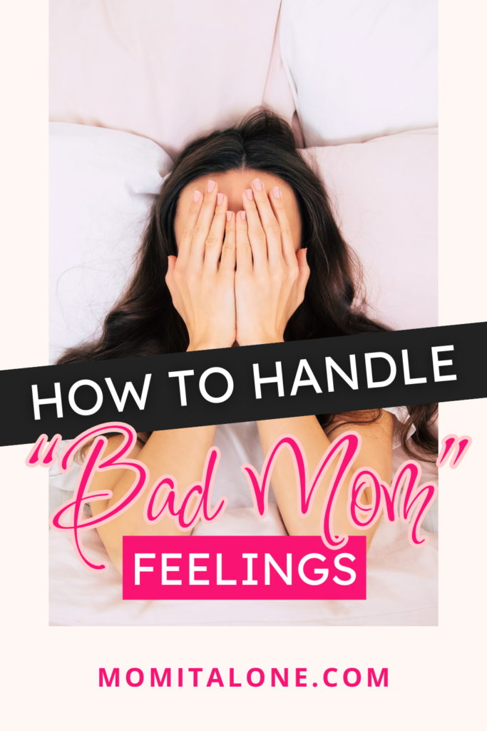 How To Handle "Bad Mom" Feelings